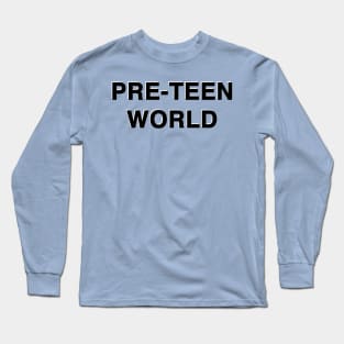 PRE-TEEN WOLRD Long Sleeve T-Shirt